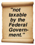 "not taxable by the Federal Government"