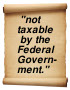 "not taxable by the Federal Government"