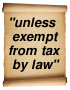 "unless exempt from tax by law"